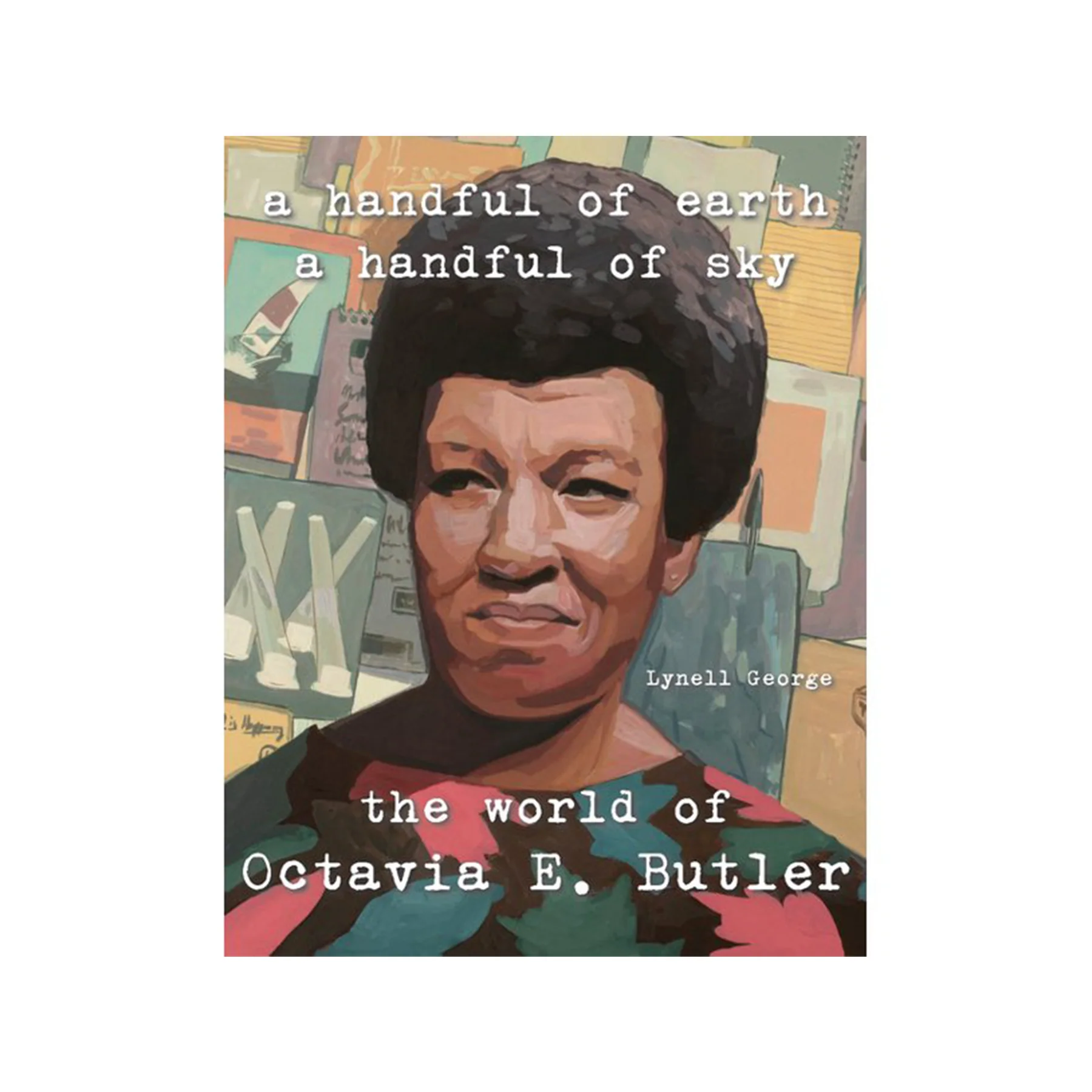 A HANDFUL OF EARTH, A HANDFUL OF SKY: THE WORLD OF OCTAVIA BUTLER BY LYNELL GEORGE