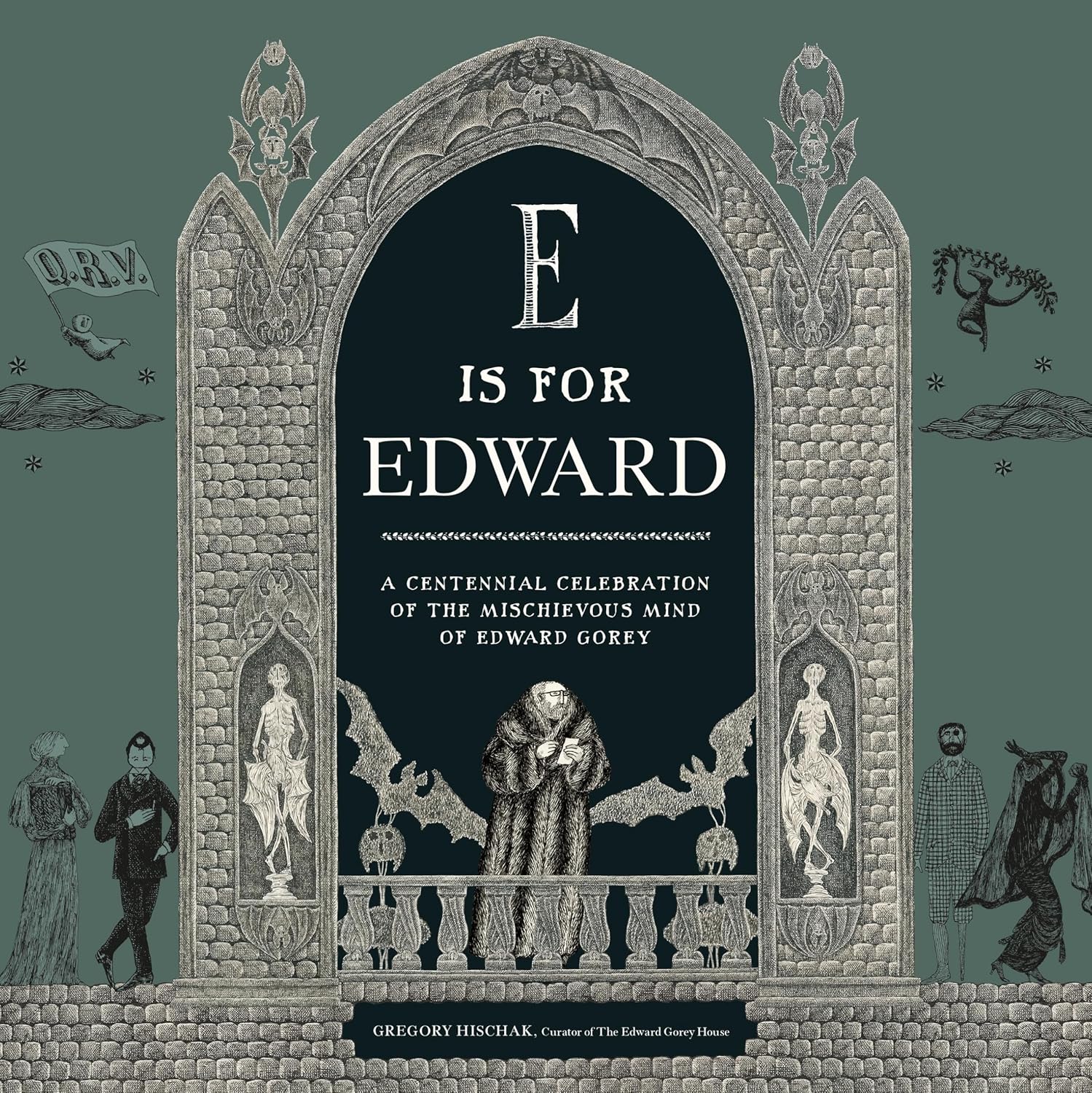 E IS FOR EDWARD: A CENTENNIAL CELEBRATION OF THE MISCHIEVOUS MIND OF EDWARD GOREY