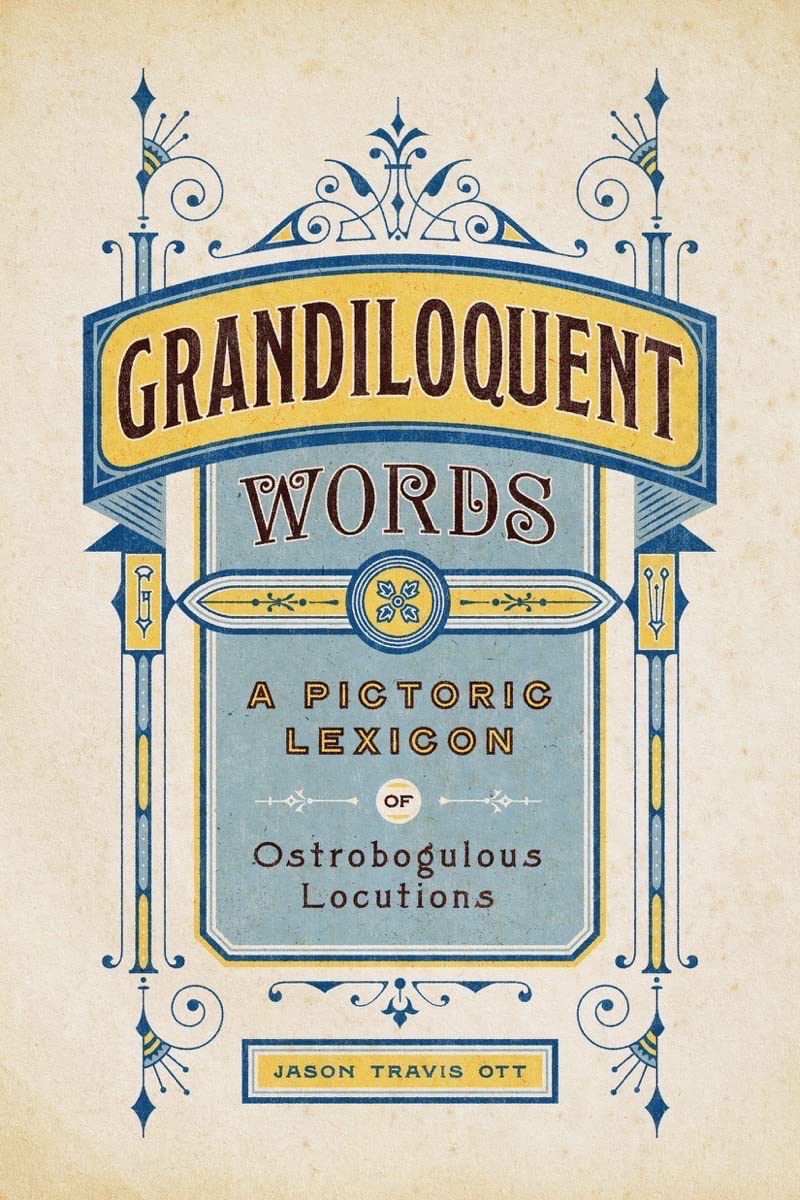 GRANDILOQUENT WORDS: A PICTORIC LEXICON OF OSTROBOGULOUS LOCUTIONS