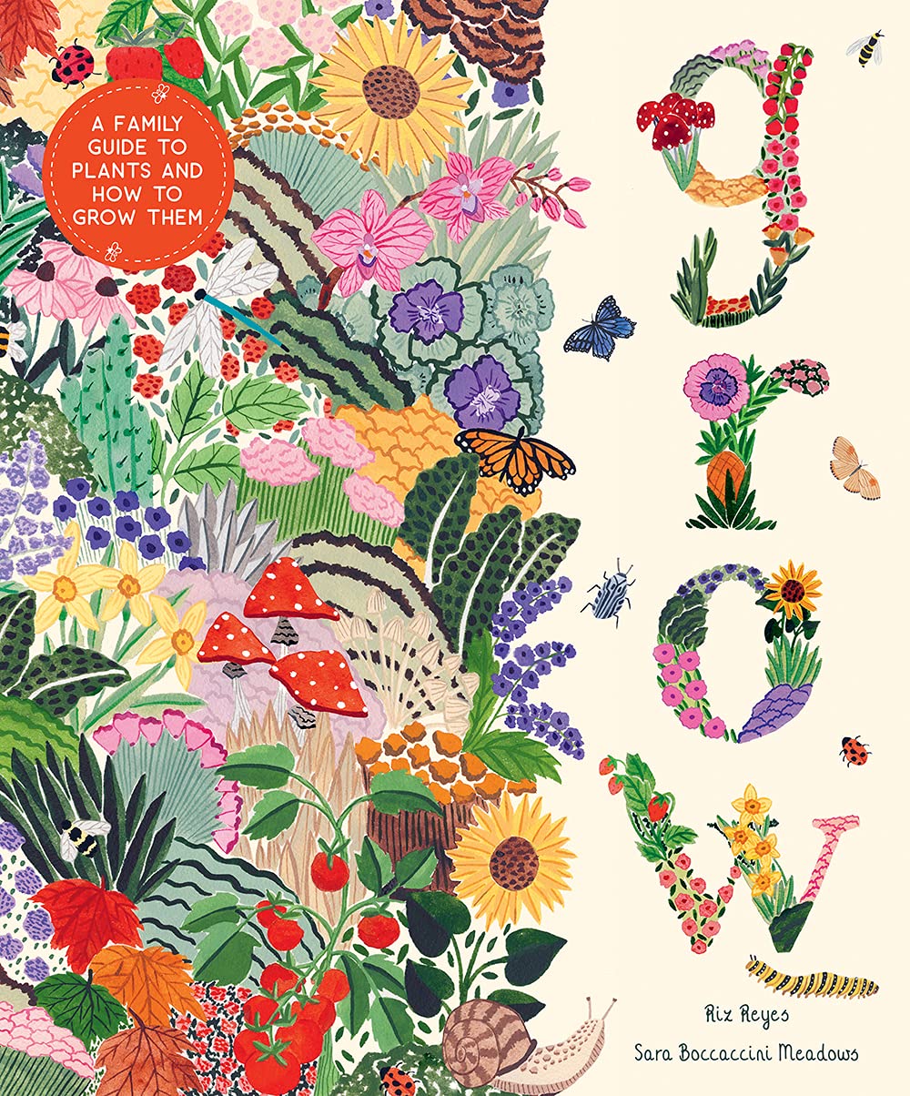 GROW: A CHILDREN'S GUIDE TO PLANTS & HOW TO GROW THEM