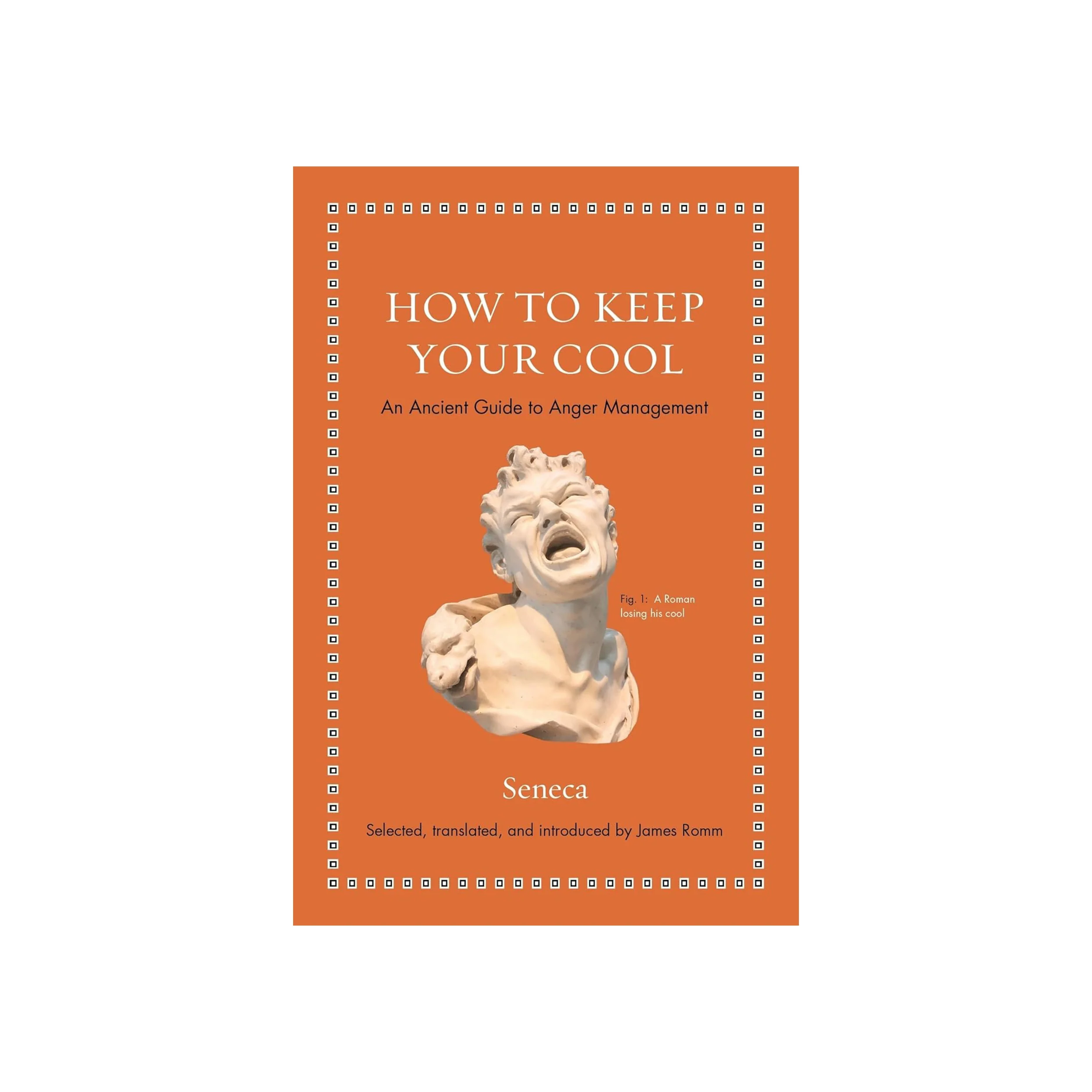 HOW TO KEEP YOUR COOL: AN ANCIENT GUIDE TO ANGER MANAGEMENT