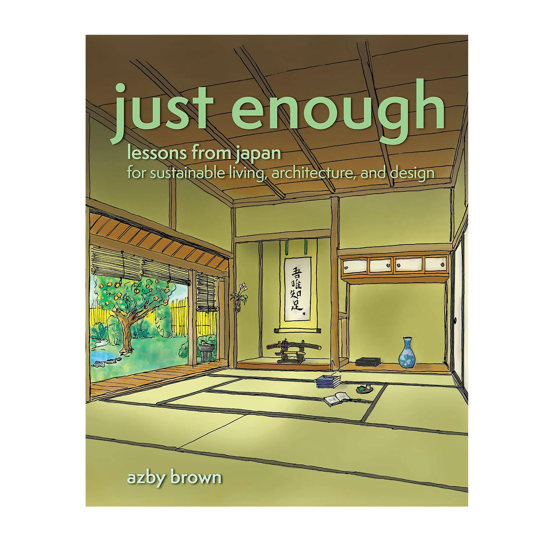 JUST ENOUGH: LESSONS FROM JAPAN FOR SUSTAINABLE LIVING; ARCHITECTURE & DESIGN