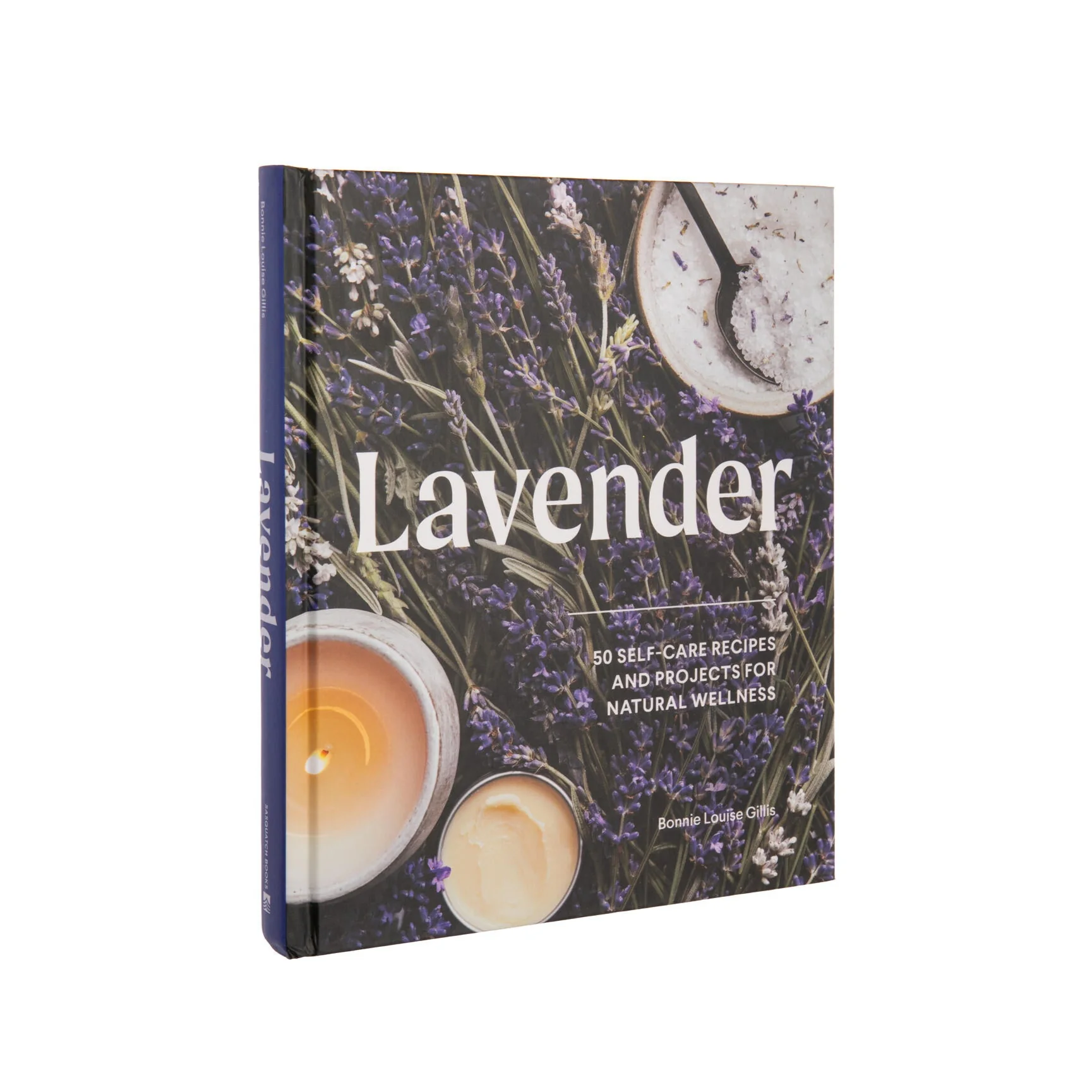 LAVENDER: 50 SELF-CARE RECIPES AND PROJECTS FOR NATURAL WELLNESS