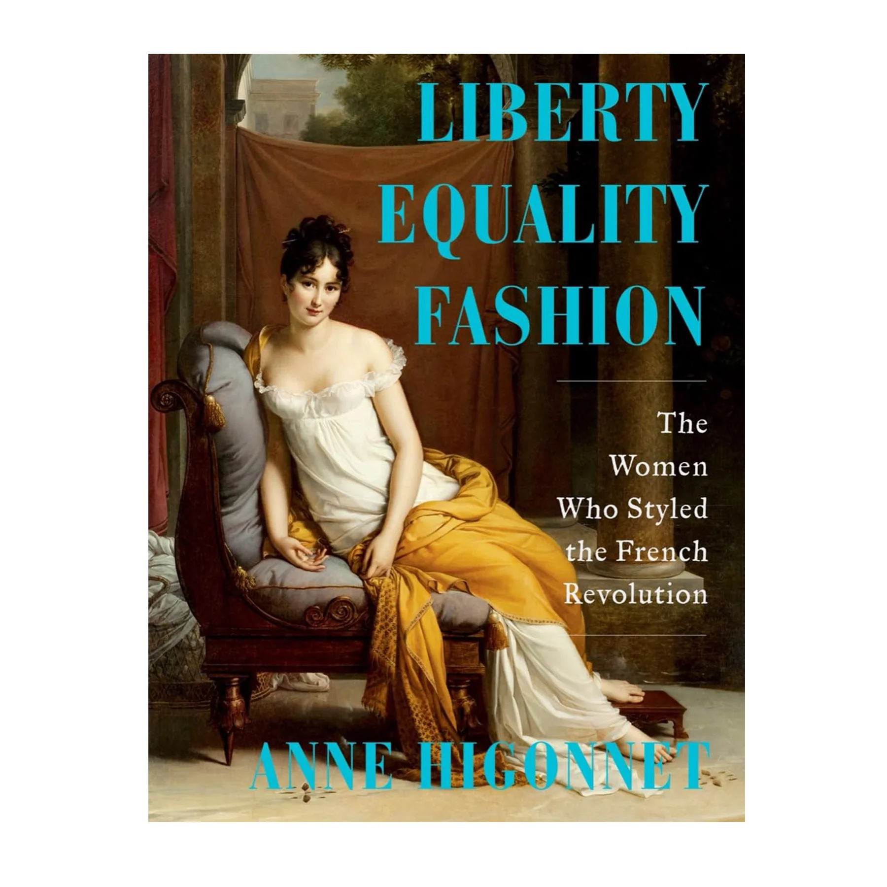 LIBERTY EQUALITY FASHION: THE WOMEN WHO STYLED THE FRENCH REVOLUTION
