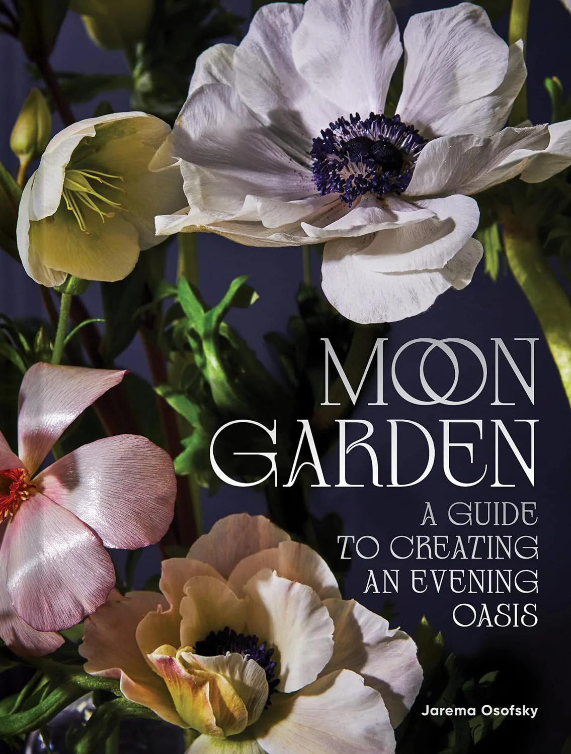 MOON GARDEN: A GUIDE TO CREATING AN EVENING OASIS