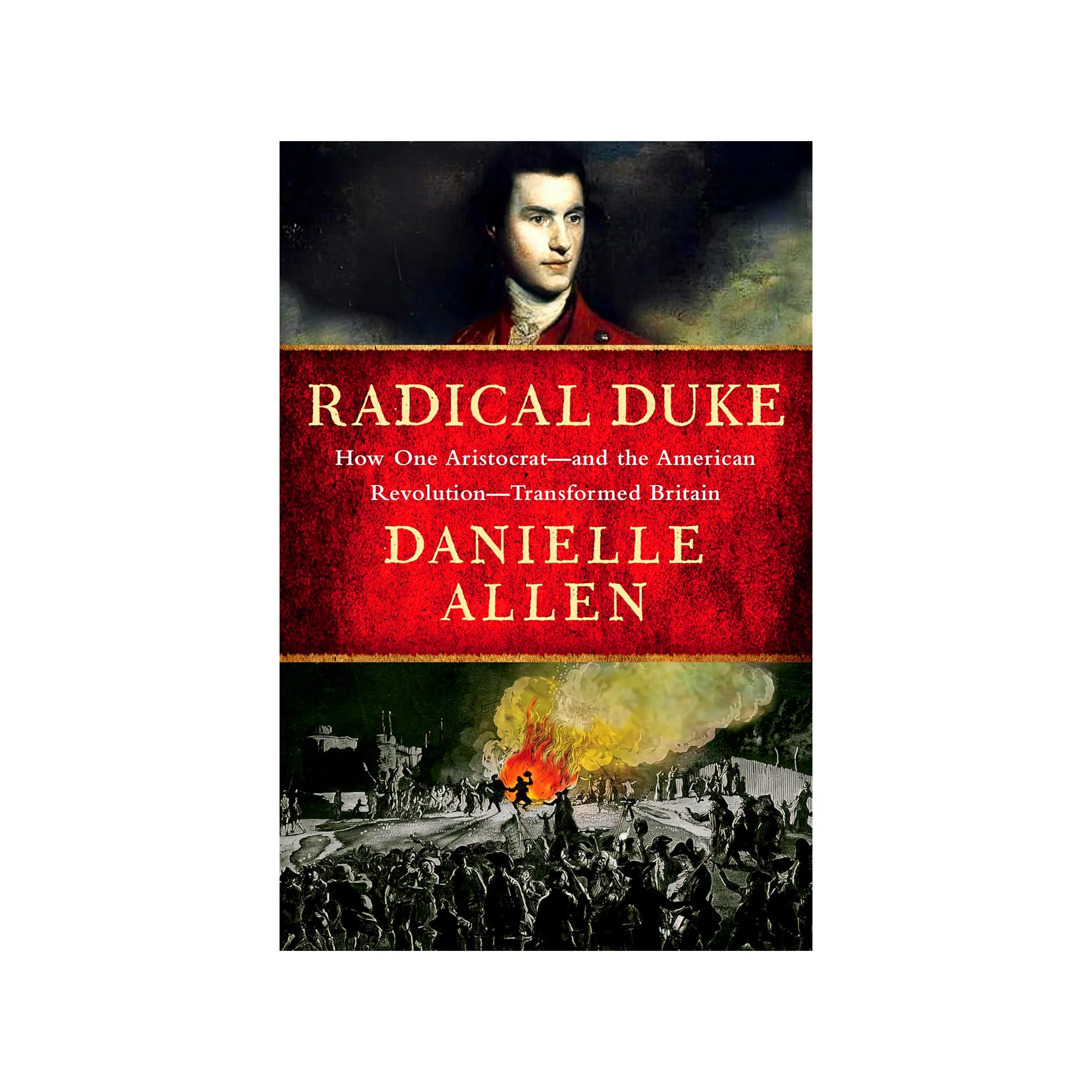 RADICAL DUKE: HOW ONE ARISTOCRAT-AND THE AMERICAN REVOLUTION-TRANSFORMED BRITAIN