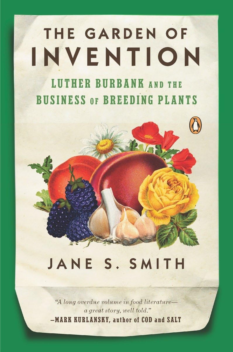 THE GARDEN OF INVENTION: LUTHER BURBANK & THE BUSINESS OF BREEDING PLANTS