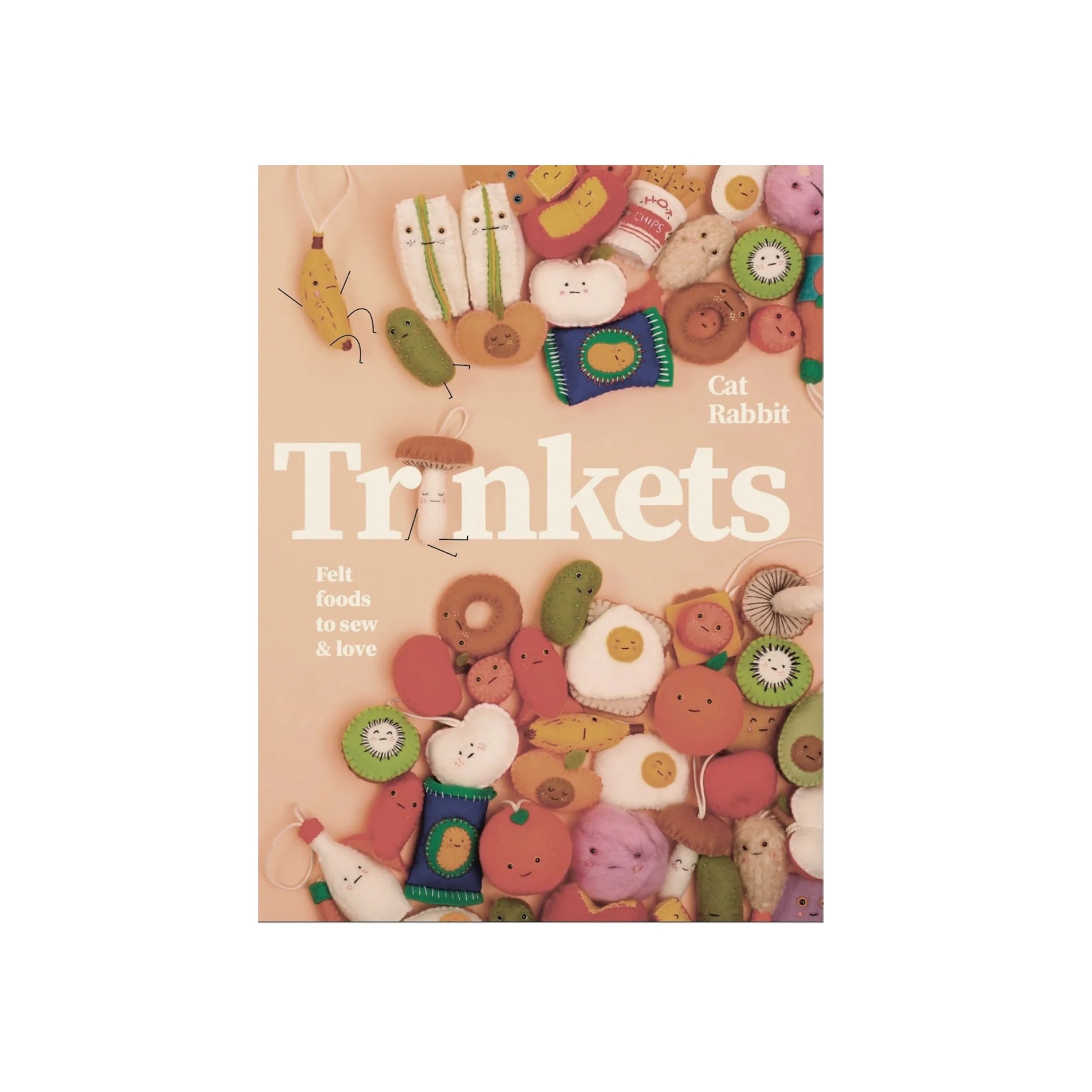 TRINKETS: FELT FOODS TO SEW AND LOVE