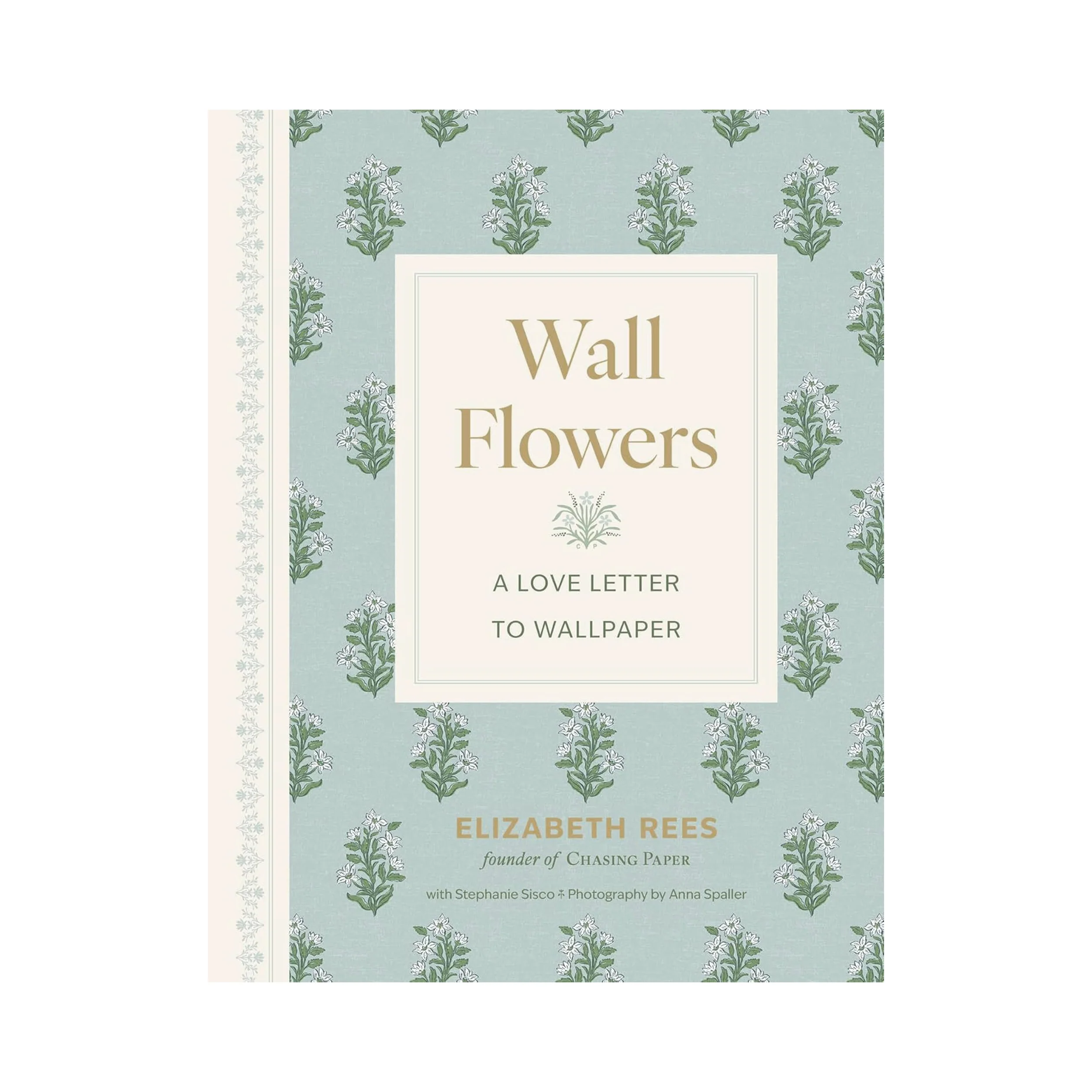 WALL FLOWERS: A LOVE LETTER TO WALLPAPER