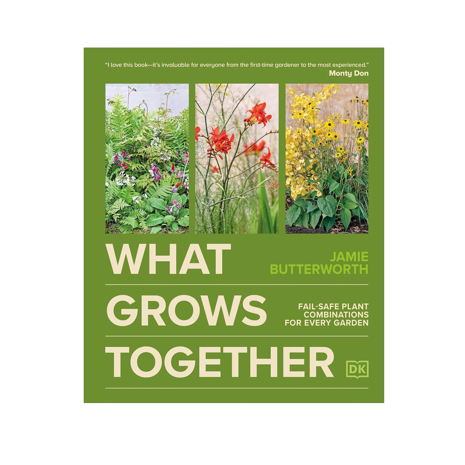WHAT GROWS TOGETHER: FAIL-SAFE PLANT COMBINATIONS FOR EVERY GARDEN